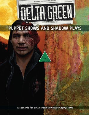 APU8149 Delta Green RPG: Puppet Shows and Shadow Plays published by Arc Dream Publishing