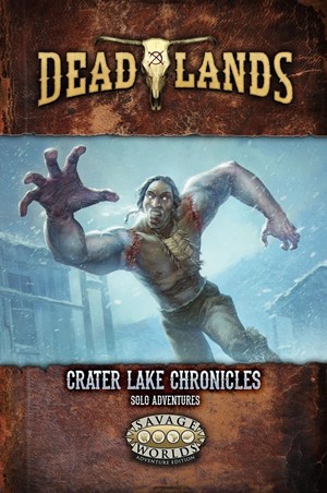 S2P10223 Deadlands The Weird West RPG: Crater Lake Chronicles Solo Adventures published by Pinnacle Entertainment